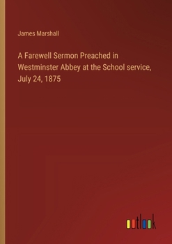 Paperback A Farewell Sermon Preached in Westminster Abbey at the School service, July 24, 1875 Book