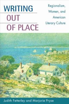 Hardcover Writing Out of Place: Regionalism, Women, and American Literary Culture Book