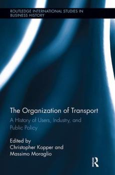 Paperback The Organization of Transport: A History of Users, Industry, and Public Policy Book