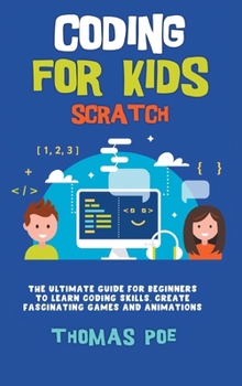 Hardcover Coding for Kids Scratch: The Ultimate Guide for Beginners to Learn Coding Skills, Create Fascinating Games and Animations Book