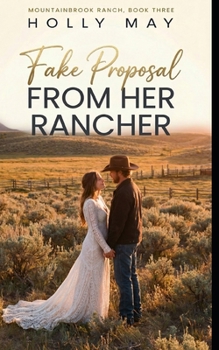 Fake Proposal from her Rancher: A Sweet, Fake Dating Romance (Mountainbrook Ranch Trilogy)