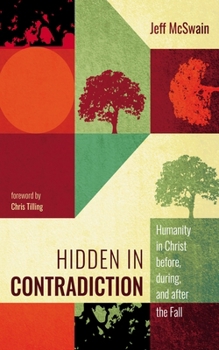 Hardcover Hidden in Contradiction: Humanity in Christ Before, During, and After the Fall Book