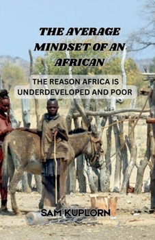 Paperback The Average Mindset of an African - The Reason Africa Is Underdeveloped and Poor Book