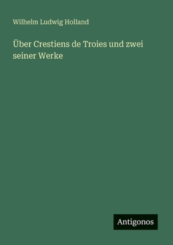 Über Crestiens de Troies und zwei seiner Werke