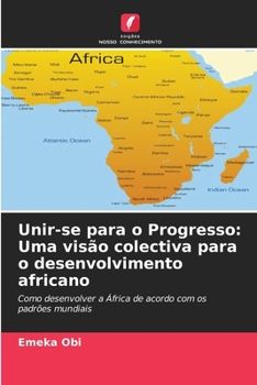 Unir-se para o Progresso: Uma visão colectiva para o desenvolvimento africano (Portuguese Edition)