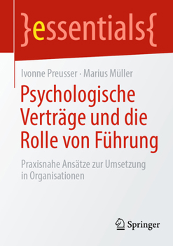 Psychologische Verträge und die Rolle von Führung: Praxisnahe Ansätze zur Umsetzung in Organisationen (essentials) (German Edition)