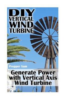 Paperback DIY Vertical Wind Turbine: Generate Power with Vertical Axis Wind Turbine: (Survival Crafts, Power Generation) Book