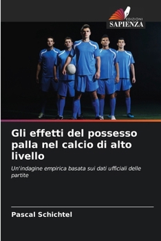 Paperback Gli effetti del possesso palla nel calcio di alto livello [Italian] Book