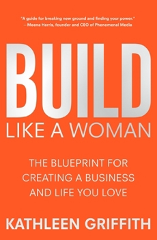 Hardcover Build Like a Woman: The Blueprint for Creating a Business and Life You Love Book