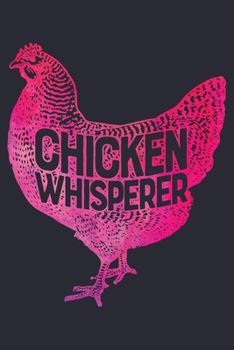 Paperback Chicken Whisperer: Chicken Lined Notebook, Journal, Organizer, Diary, Composition Notebook, Gifts for Men, Women, Farmers Book