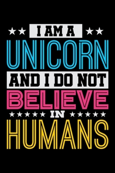 Paperback I Am A Unicorn And I Do Not Believe In Humans: Prayer Journal & Guide To Prayer, Praise And Showing Gratitude To God And Christ For Rainbow Unicorn Lo Book