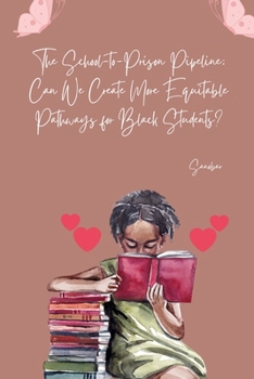 Paperback The School-to-Prison Pipeline: Can We Create More Equitable Pathways for Black Students? Book
