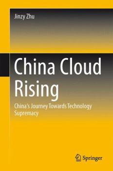 Hardcover China Cloud Rising: China's Journey Towards Technology Supremacy Book