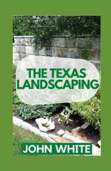 Paperback The Texas Landscaping: Landscaping with Edible Plants in Texas Book
