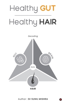 Hardcover Healthy Gut Healthy Hair: Decoding Gut Brain Hair Axis Book