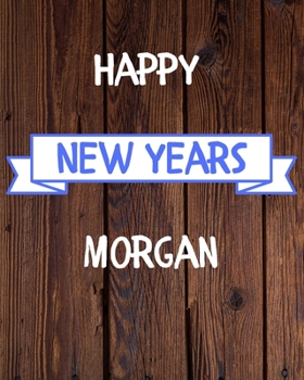 Happy New Years Morgan's: 2020 New Year Planner Goal Journal Gift for Morgan  / Notebook / Diary / Unique Greeting Card Alternative