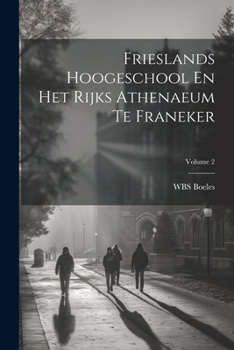 Paperback Frieslands Hoogeschool En Het Rijks Athenaeum Te Franeker; Volume 2 [Dutch] Book