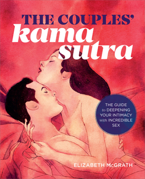 Paperback The Couples' Kama Sutra: The Guide to Deepening Your Intimacy with Incredible Sex Book