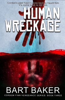 Human Wreckage: Cordon Finn Vengeance Series: Book 3 (The Cordon Finn Vengeance Series)