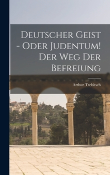 Hardcover Deutscher Geist - oder Judentum! Der Weg der Befreiung [German] Book