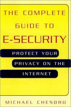 Paperback The Complete Guide to E-Security: Protect Your Privacy on the Internet Book