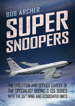 Hardcover Super Snoopers: The Evolution and Service Career of the Specialist Boeing C-135 Series with the 55th Wing and Associated Units Book