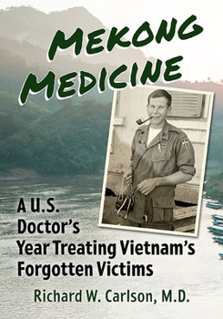 Paperback Mekong Medicine: A U.S. Doctor's Year Treating Vietnam's Forgotten Victims Book