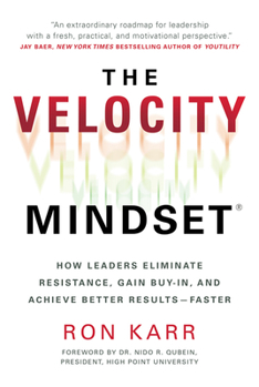 Hardcover The Velocity Mindset(r) How Leaders Eliminate Resistance, Gain Buy-In, and Achieve Better Results--Faster Book