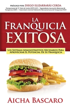 Paperback La Franquicia Exitosa: Los sistemas administrativos necesarios para aprovechar el potencial de su franquicia [Spanish] Book