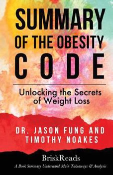 Paperback Summary: The Obesity Code: Unlocking the Secrets of Weight Loss by Dr. Jason Fung and Timothy Noakes: Understand Main Takeaways Book