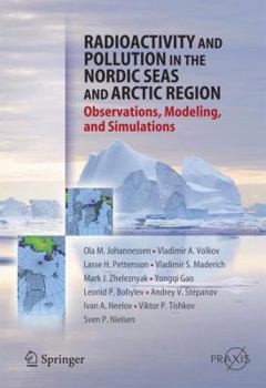 Paperback Radioactivity and Pollution in the Nordic Seas and Arctic: Observations, Modeling and Simulations Book