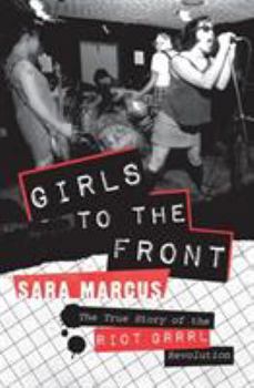 Paperback Girls to the Front: The True Story of the Riot Grrrl Revolution Book