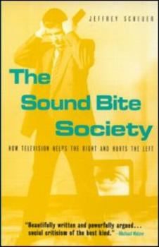 Paperback The Sound Bite Society: How Television Helps the Right and Hurts the Left Book