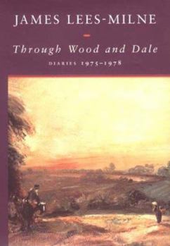 Through Wood and Dale: Diaries, 1975-1978 - Book  of the James Lees-Milne Complete Diaries