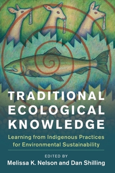 Traditional Ecological Knowledge: Learning from Indigenous Practices for Environmental Sustainability - Book  of the New Directions in Sustainability and Society