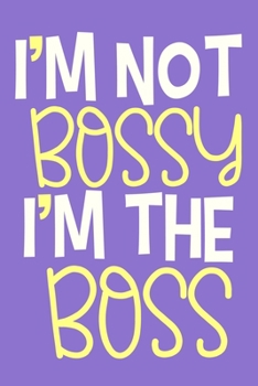 I'm Not Bossy I'm The Boss: Blank Lined Notebook Journal: Motivational Inspirational Quote Gifts For Sister Mom Dad Brother Friend Girl Boss Him Her ... Pages | Plain White Paper | Soft Cover Book