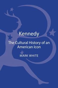 Hardcover Kennedy: A Cultural History of an American Icon Book