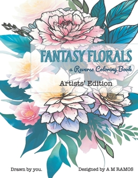 Paperback Fantasy Florals: A Reverse Coloring Book