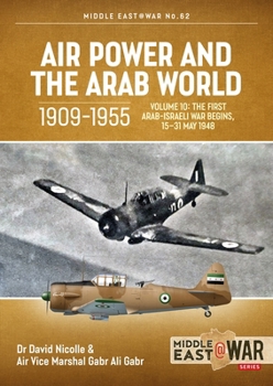 Paperback Air Power and the Arab World, 1909-1955: Volume 10: The First Arab-Israeli War Begins, 15-31 May 1948 Book