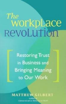Paperback The Workplace Revolution: Restoring Trust in Business and Bringing Meaning to Our Work Book
