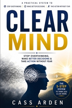 Paperback Clear Mind: Stop Overthinking, Make Better Decisions & Take Action Without Fear Book