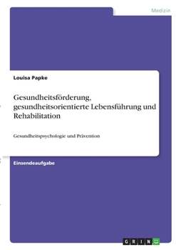 Paperback Gesundheitsförderung, gesundheitsorientierte Lebensführung und Rehabilitation: Gesundheitspsychologie und Prävention [German] Book