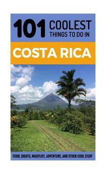 Paperback Costa Rica Travel Guide: 101 Coolest Things to Do in Costa Rica (Central America Travel, Costa Rica Tours, Backpacking Costa Rica, Costa Rica Guide) Book