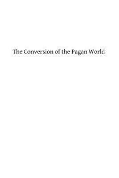 Paperback The Conversion of the Pagan World: A Treatise on Catholic Foreign Missions Book