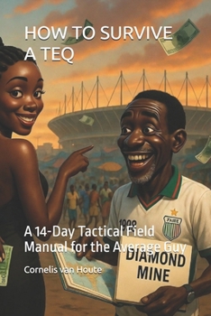 HOW TO SURVIVE A TEQ: A 14-Day Tactical Field Manual for the Average Guy