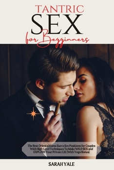 Paperback Tantric Sex: The Best Oriental Kama Sutra Sex Positions for Couples With High-Level Techniques To Make WILD SEX and EXPLODE Your Pr Book