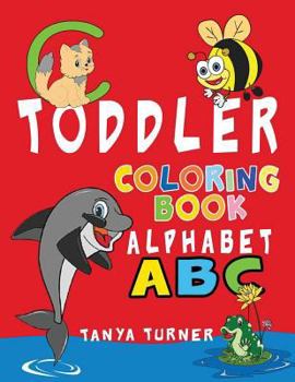 Paperback Toddler Coloring Book: Early Learning Activity Book for Kids Age 1-4 to Have Fun and Learn about ABC Alphabet while Coloring Book