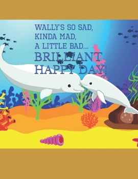 Paperback Wally's so sad, kinda mad, a little bad, brilliant, Happy Day Book