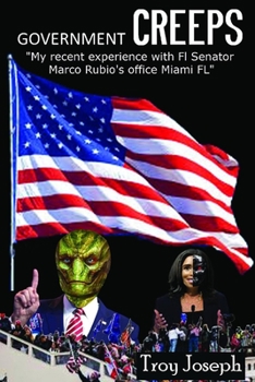 Paperback Government CREEPS: My recent Experience with FL Senator Marco Ruio's office Miami Fl Book