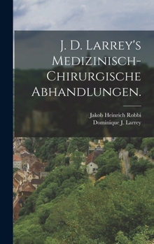 J. D. Larrey's Medizinisch-Chirurgische Abhandlungen.